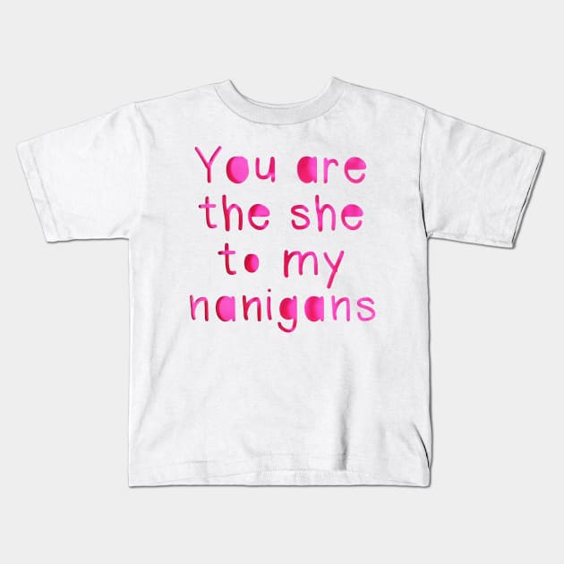 You are the she to my Nanigans Kids T-Shirt by akastardust